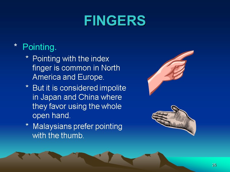 25 FINGERS Pointing. Pointing with the index finger is common in North America and